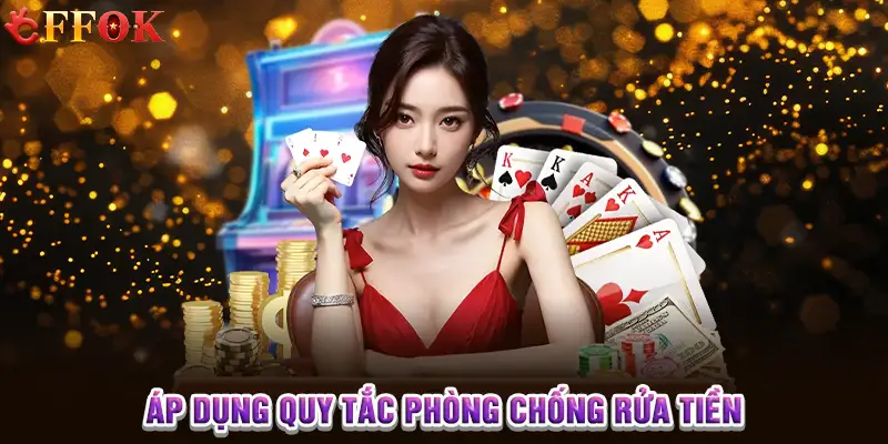 Áp dụng quy tắc phòng chống rửa tiền