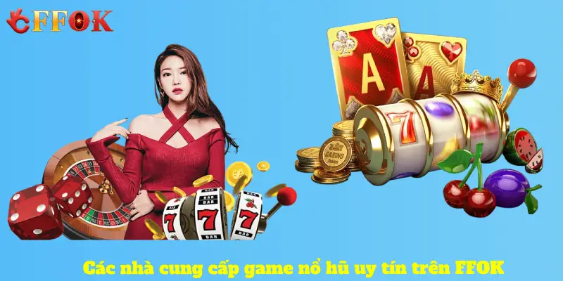 Các nhà cung cấp game nổ hũ uy tín trên FFOK