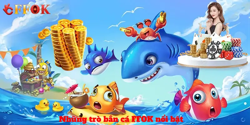 Những trò bắn cá FFOK nổi bật nhất 2025